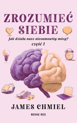 Zrozumieć siebie. Jak działa nasz niesamowity mózg? cz. 1