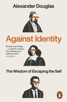 Against Identity. The Wisdom of Escaping the Self