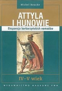 Attyla i hunowie ekspansja barbarzyńskich nomadów iv - v wiek