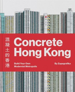 Concrete Hong Kong. Build Your Own Modernist Metropolis