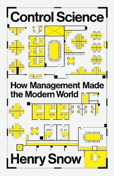 Control Science. How Management Made the Modern World