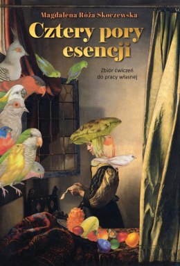Cztery pory esencji. Zbiór ćwiczeń do pracy własnej