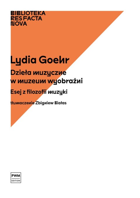 Dzieła muzyczne w muzeum wyobraźni Esej z filozofii muzyki Biblioteka Res Facta Nova