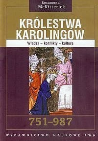 Królestwa karolingów 751-987. Władza - konflikty - kultura