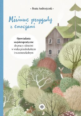 Misiowe przygody z emocjami Opowiadania socjoterapeutyczne do pracy z dziećmi w wieku przedszkolnym i wczesnoszkolnym