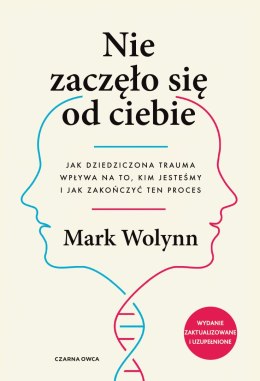 Nie zaczęło się od ciebie. Jak dziedziczona trauma wpływa na to, kim jesteśmy i jak zakończyć ten proces wyd. 2026
