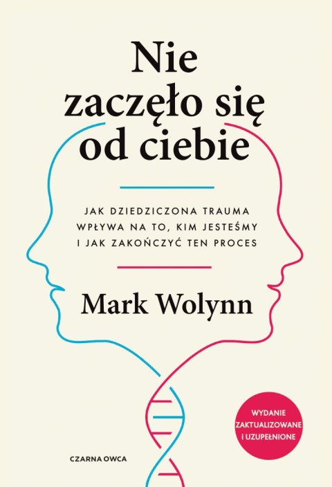 Nie zaczęło się od ciebie. Jak dziedziczona trauma wpływa na to, kim jesteśmy i jak zakończyć ten proces wyd. 2026