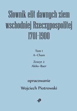 Słownik elit dawnych ziem wschodniej Rzeczypospolitej 1701-1900. Tom 1. Zeszyt 2