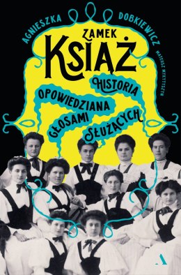 Zamek Książ. Historia opowiedziana głosami służących