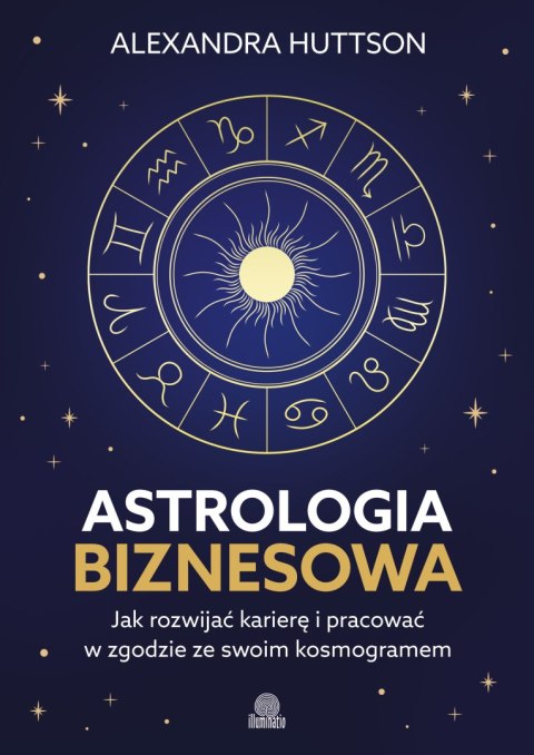 Astrologia biznesowa. Jak rozwijać karierę i pracować w zgodzie ze swoim kosmogramem