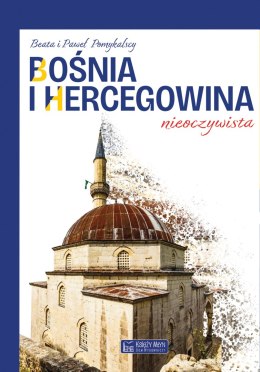 Bośnia i Hercegowina nieoczywista. Miejsca nieoczywiste