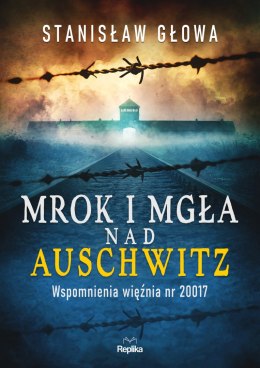 Mrok i mgła nad Auschwitz. Wspomnienia więźnia nr 20017 wyd. 3