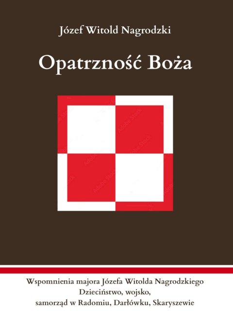 Opatrzność Boża. Wspomnienia majora Józefa Witolda Nagrodzkiego