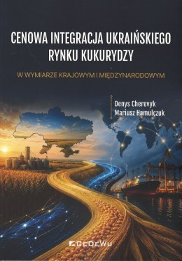 Cenowa integracja ukraińskiego rynku kukurydzy w wymiarze krajowym i międzynarodowym