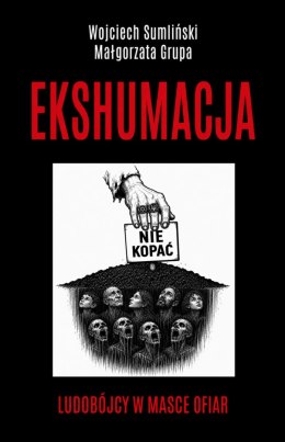 Ekshumacja. Ludobójcy w masce ofiar