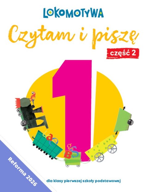 Lokomotywa 1 Czytam i piszę Ćwiczenia cz 2 EDYCJA 2026