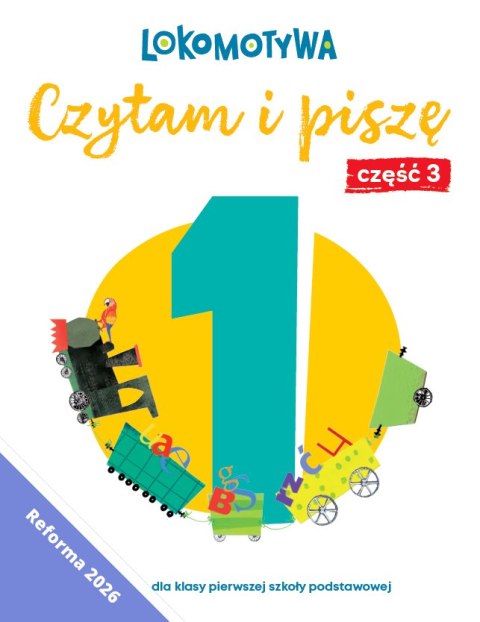 Lokomotywa 1 Czytam i piszę Ćwiczenia cz 3 EDYCJA 2026