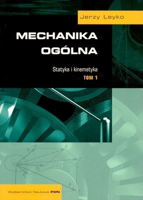 Mechanika ogólna statyka i kinematyka Tom 1