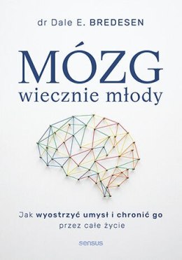 Mózg wiecznie młody. Jak wyostrzyć umysł i chronić go przez całe życie