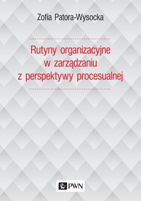 Rutyny organizacyjne w zarządzaniu z perspektywy procesualnej