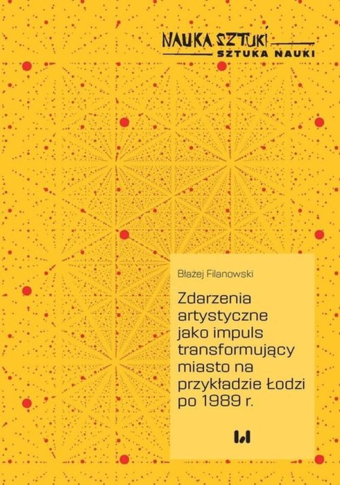 Zdarzenia artystyczne jako impuls transformujący miasto na przykładzie Łodzi po 1989 r.