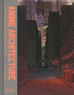 Anime architecture. Imagined worlds and endless megacities wer. angielska