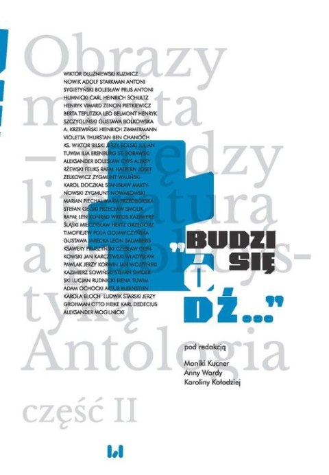 Budzi się Łódź... Obrazy miasta - między literaturą a publicystyką. Antologia. Tom 2