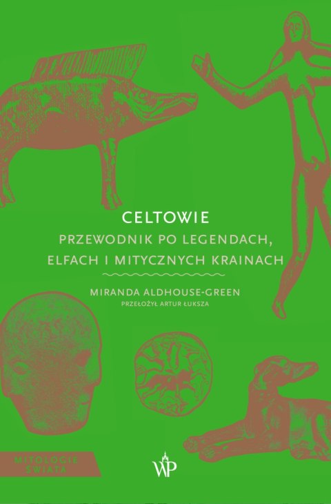 Celtowie. Przewodnik po legendach, elfach i mitycznych krainach