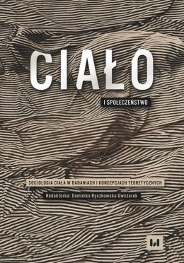 Ciało i społeczeństwo. Socjologia ciała w badaniach i koncepcjach teoretycznych