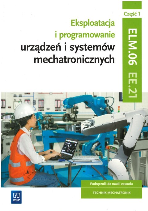 Eksploatacja i programowanie urządzeń i systemów mechatronicznych. Kwalifikacja EE.21 Część 1