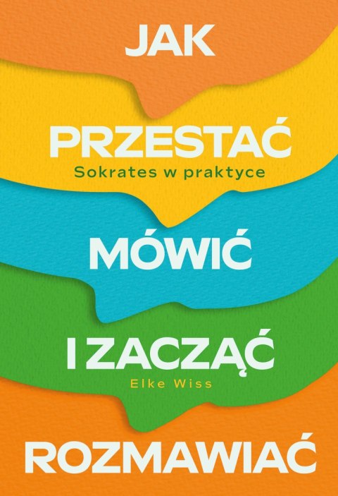 Jak przestać mówić i zacząć rozmawiać. Sokrates w praktyce