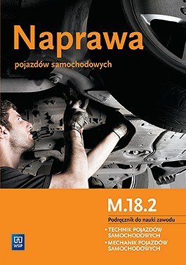 Naprawa pojazdów samochodowych. Podręcznik do nauki zawodu technik pojazdów samochodowych. Szkoły ponadgimnazjalne