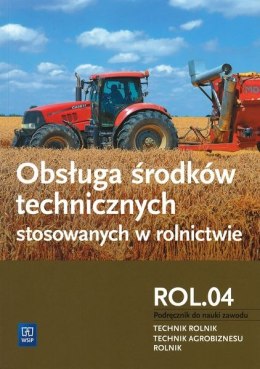 Obsługa środków technicznych stosowanych w rolnictwie. Kwalifikacja r. 3. 3. Podręcznik do zawodu rolnik, technik rolnik, techni