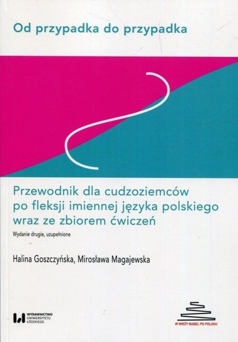 Od przypadka do przypadka Wyd.2 uzup. Przewodnik cudzoziemców po fleksji imiennej j. polskiego wyd. 2