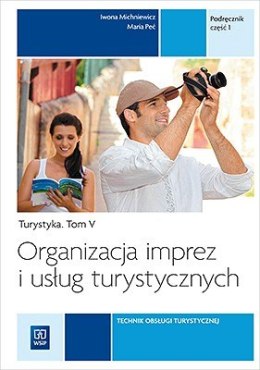 Organizacja imprez i usług turystycznych. Turystyka. Podręcznik do nauki zawodu technik obsługi turystycznej. Szkoły ponadgimnaz