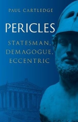 Pericles. Statesman, Demagogue, Eccentric