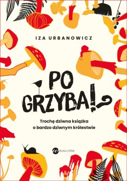 Po grzyba!? Trochę dziwna książka o bardzo dziwnym królestwie
