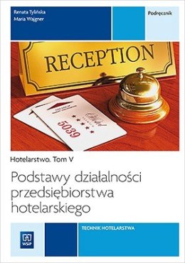 Podstawy działalności przedsiębiorstwa hotelarskiego. Hotelarstwo. Podręcznik do nauki zawodu technik hotelarstwa. Szkoły ponadg