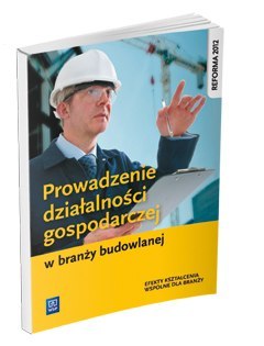 Prowadzenie działalności gospodarczej w branży budowlanej. Podręcznik do kształcenia zawodowego. Szkoły ponadgimnazjalne