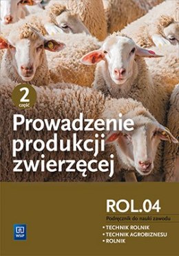 Prowadzenie produkcji zwierzęcej. Kwalifikacja r. 3. 2. Podręcznik do nauki zawodów technik rolnik, technik agrobiznesu i rolnik