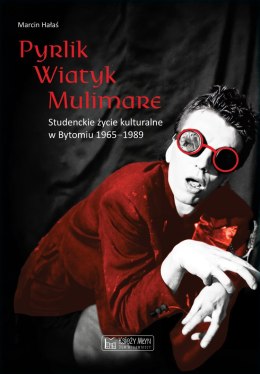 Pyrlik, Wiatyk, Mulimare. Studenckie życie kulturalne w Bytomiu 1965-1989