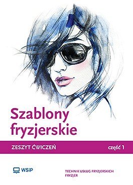 Szablony fryzjerskie. Zeszyt ćwiczeń do nauki zawodów technik usług fryzjerskich, fryzjer i asystent fryzjera. Część 1