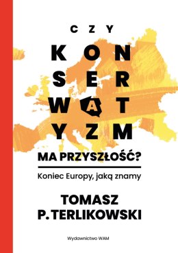 Czy konserwatyzm ma przyszłość?. Koniec Europy, jaką znamy