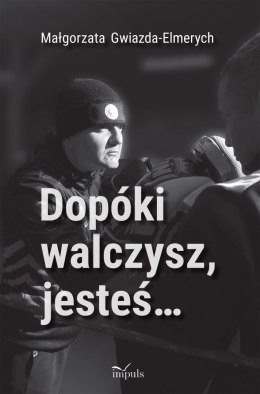 Dopóki walczysz, jesteś...