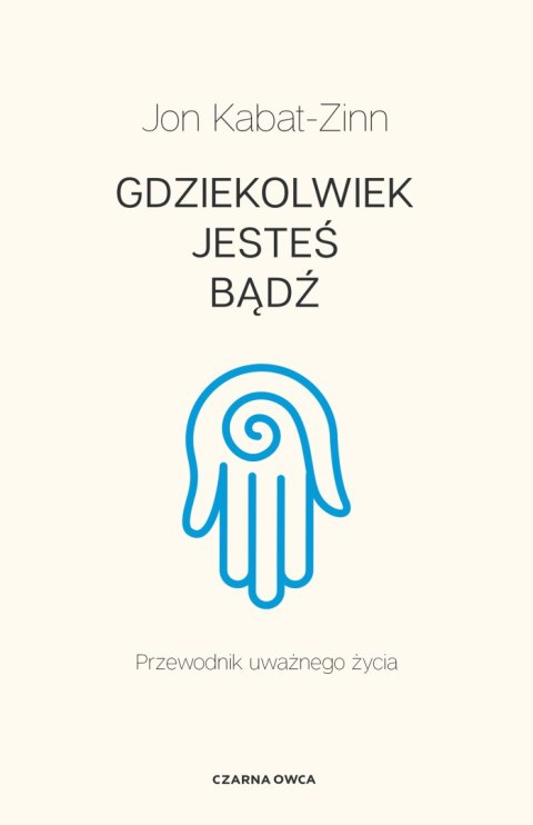 Gdziekolwiek jesteś, bądź. Przewodnik uważnego życia wyd. 2022