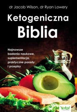 Ketogeniczna Biblia. Najnowsze badania naukowe, suplementacja, praktyczne porady i przepisy wyd. 2022