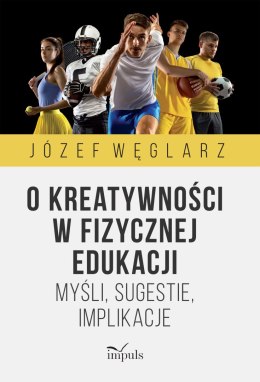 O kreatywności w fizycznej edukacji Myśli, sugestie, implikacje