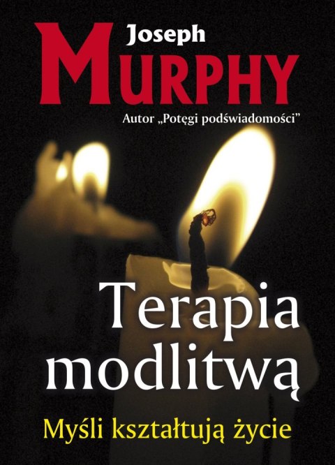 Terapia modlitwą. Myśli kształtują życie