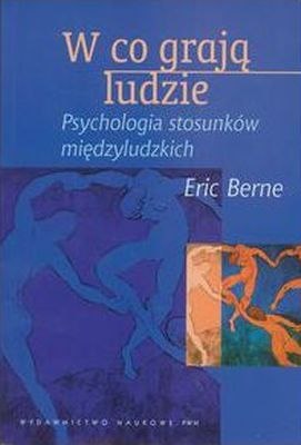 W co grają ludzie psychologia stosunków międzyludzkich wyd. 5