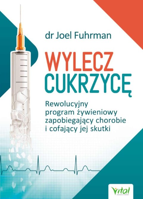 Wylecz cukrzycę. Rewolucyjny program żywieniowy zapobiegający chorobie i cofający jej skutki wyd. 2022